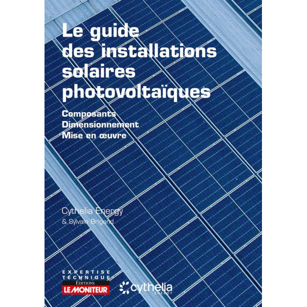 CAMPUS LE GUIDE DES INSTALLATIONS SOLAIRES PHOTOVOLTAIQUES - COMPOSANTS - DIMENSIONNEMENT - MISE EN ŒUVRE