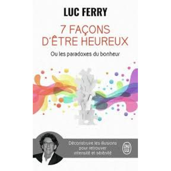 7 façons d'être heureux ou les paradoxes du bonheur.
