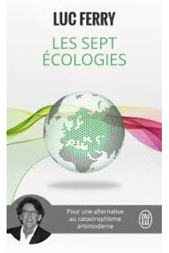 Les sept écologies: Pour une alternative au catastrophisme antimoderne Les sept écologies: Pour une alternative au catastrophisme antimoderne