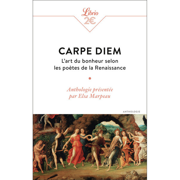 Carpe diem - L'art du bonheur selon les poètes de la Renaissance