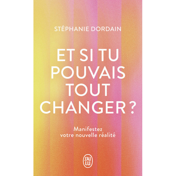 Et si tu pouvais tout changer ?: Manifestez votre nouvelle réalité