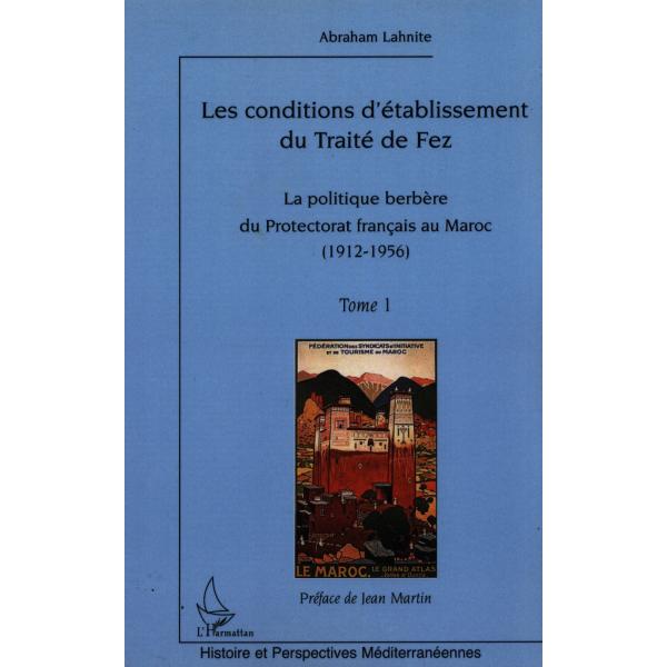 Les conditions d'établissement du traité de Fez T1 -la politique berbère du protectorat français au maroc (1912-1956)