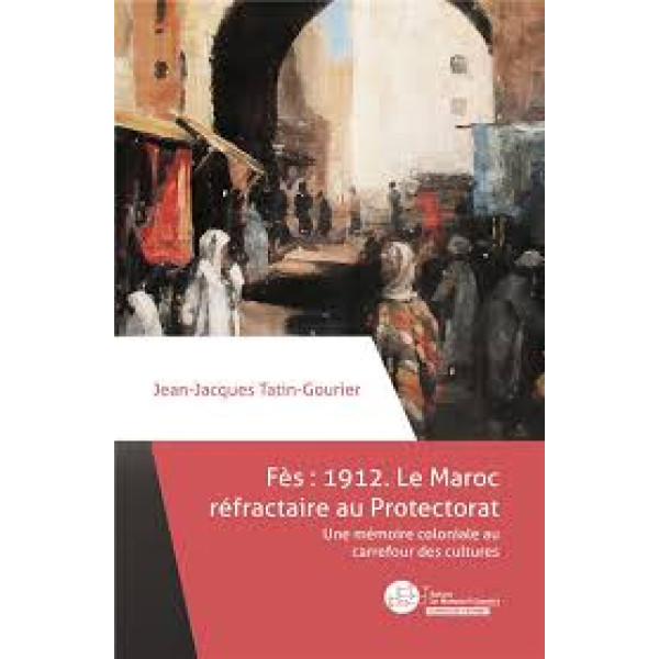 Fès 1912 : le Maroc réfractaire au protectorat
