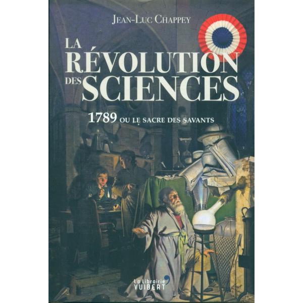 La Révolution des sciences 1789 ou le sacre des savants