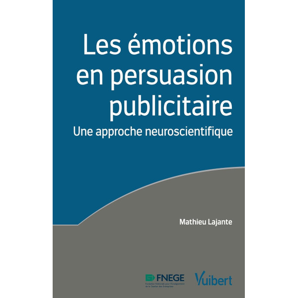 Les émotions en persuasion publicitaire:Une approche neuroscientifique