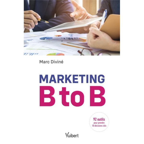 Marketing B to B - Avec 92 outils