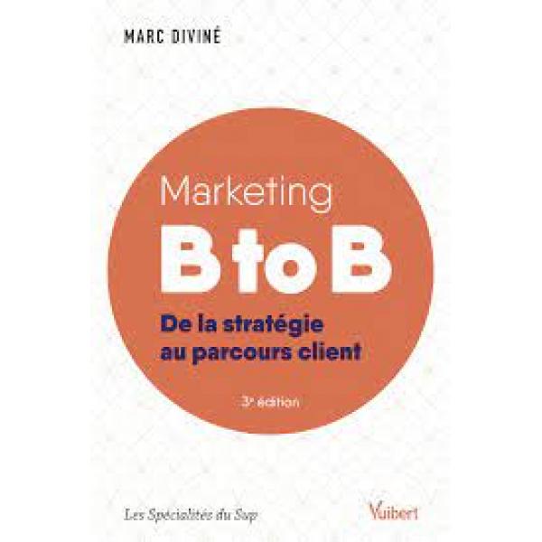 Marketing B to B De la stratégie au parcours client 3éd