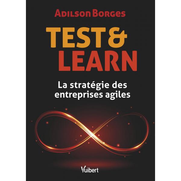 Test et Learn La stratégie des entreprises agiles