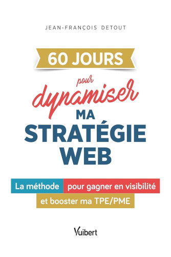 60 jours pour dynamiser la stratégie digitale de mon entreprise:La méthode pour gagner en visibilité et booster ma TPE/PME 60 jours pour dynamiser la stratégie digitale de mon entreprise:La méthode pour gagner en visibilité et booster ma TPE/PME