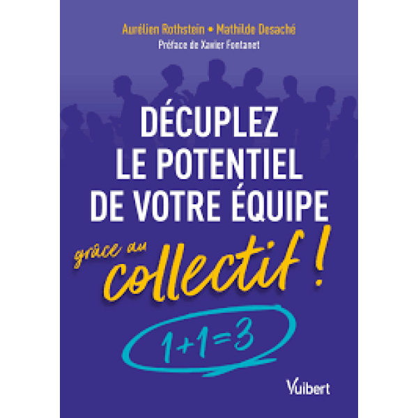 Décuplez le potentiel de votre équipe grâce au collectif !