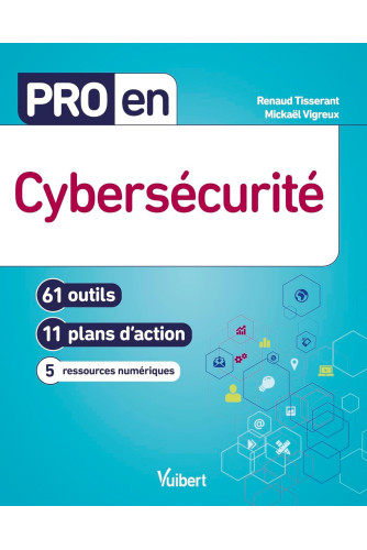 Pro en cybersécurité . 61 outils et 11 plans d'action Pro en cybersécurité . 61 outils et 11 plans d'action