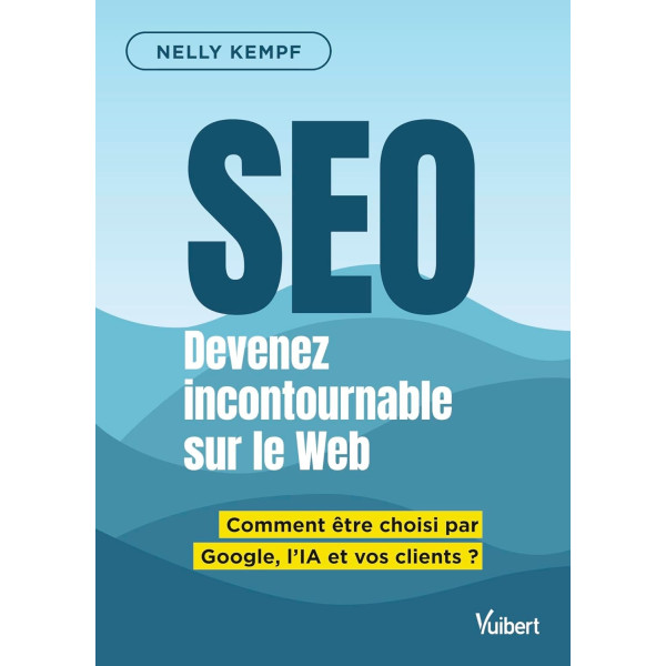 Devenez incontournable sur le web grâce au SEO. Comment être choisi par Google, l'IA et vos clients ?