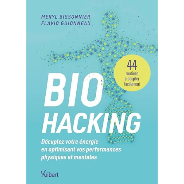 BIO HACKING DECUPLEZ VOTRE ENERGIE EN OPTIMISANT VOS PERFORMANCES