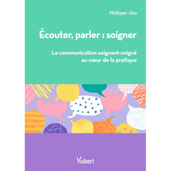 Ecouter, parler, soigner. La communication soignant-soigné au cœur de la pratique