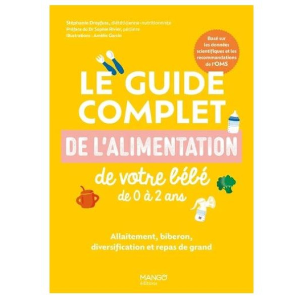 Le guide complet de l'alimentation de votre bébé de 0 à 2 ans -alliment, biberon, diversification et repas de grand