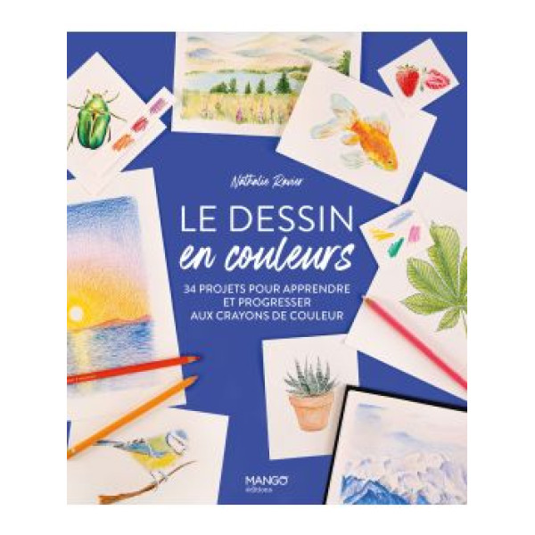 Le dessin en couleurs - 34 projets pour apprendre et progresser aux crayons de couleurs