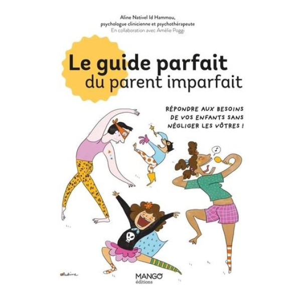 Le guide parfait du parent imparfait -répondre aux besoins de vos enfants sans négliger les vôtres!