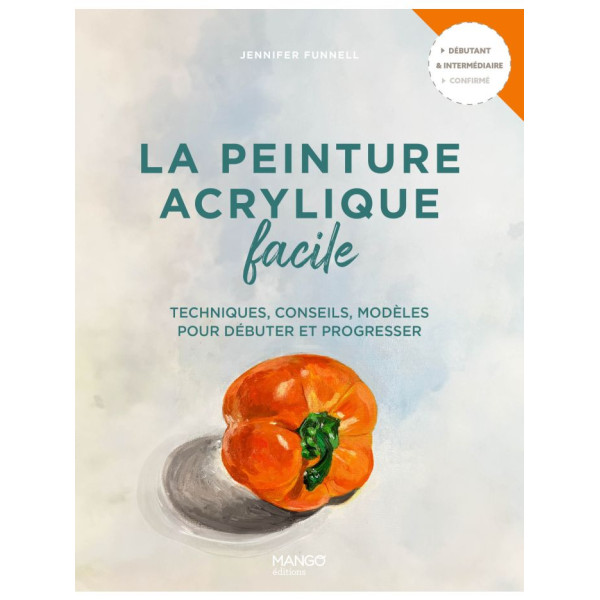 La peinture acrylique facile -Techniques, conseils, modèles pour débuter et progresser