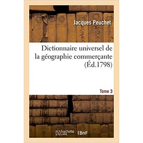 Dictionnaire universel de la géographie commerçante T3