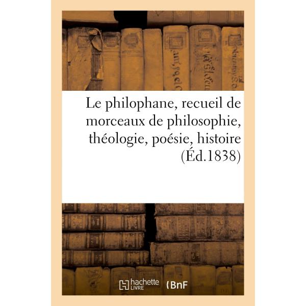 Le philophane recueil de morceaux de philosophie theologie poesie histoire