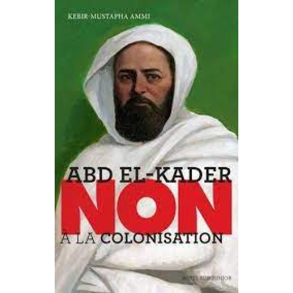 Abd el-Kader Non à la colonisation
