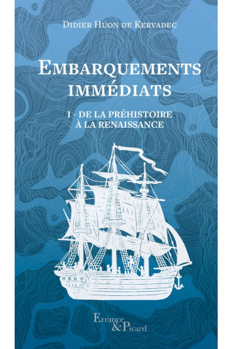 Embarquements immédiats. Tome 1: De la Préhistoire à la Renaissance Embarquements immédiats. Tome 1: De la Préhistoire à la Renaissance