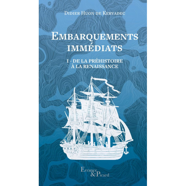 Embarquements immédiats. Tome 1: De la Préhistoire à la Renaissance