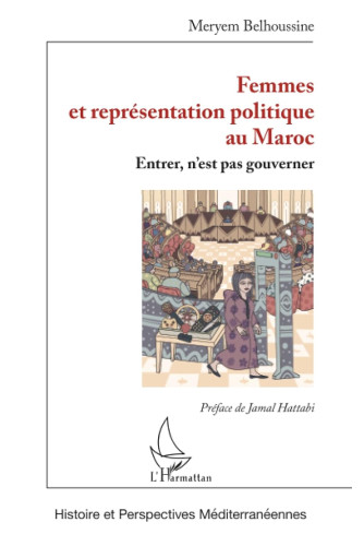 Femmes et représentation politique au Maroc: Entrer, n'est pas gouverner Femmes et représentation politique au Maroc: Entrer, n'est pas gouverner