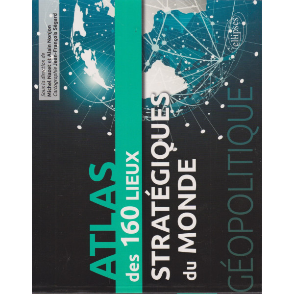 Géopolitique atlas des 160 lieux stratégiques du monde