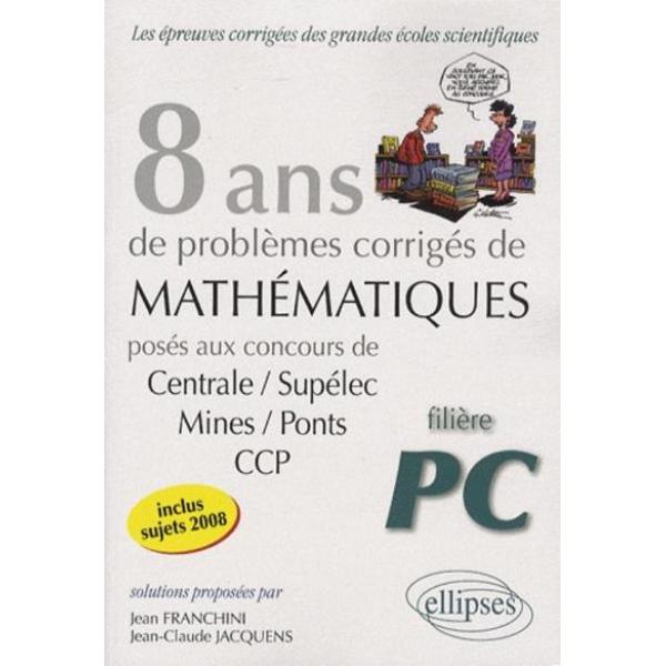 8 ans de sujets corrigés de mathématiques PC