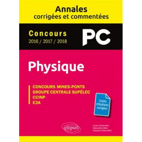 Physique PC Annales corrigées et commentées concours 2016 2017 2018