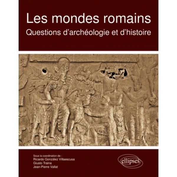 Les mondes romains Questions d'archéologie et d'histoire
