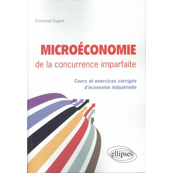 MICROECONOMIE DE LA CONCURRENCE IMPARFAITE -COURS ET EXERCICES CORRIGES D'ECONOMIE INDUSTRIELLE