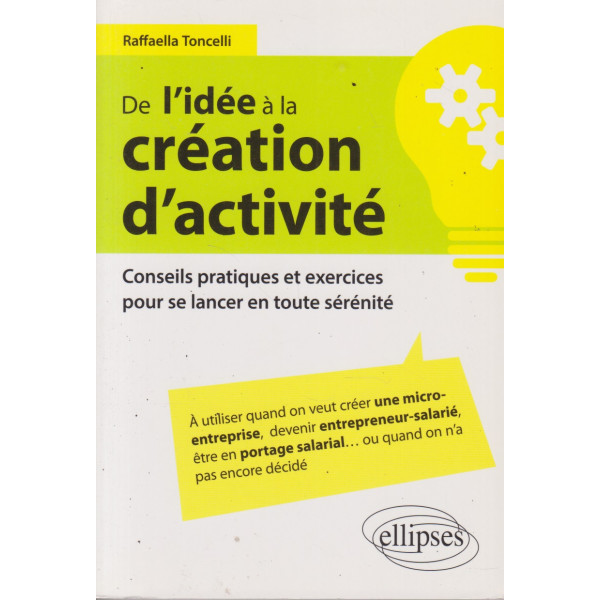 De l'idée à la création d’activité. Conseils pratiques et exercices pour se lancer en toute sérénité