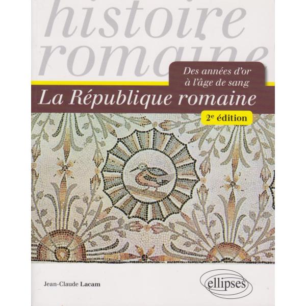 La république romaine -Des années d'or à l'âge de sang