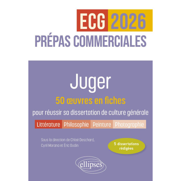 Juger. 50 oeuvres en fiches pour réussir sa dissertation de culture générale Prépas commerciales ECG/ECT