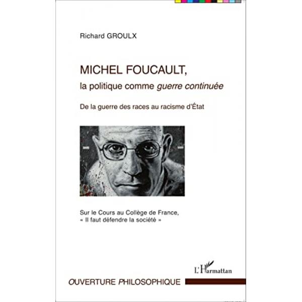 Michel Foucault la politique comme guerre continuée