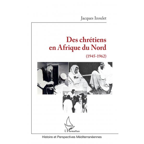 Des chrétiens en Afrique du Nord 1945-1962