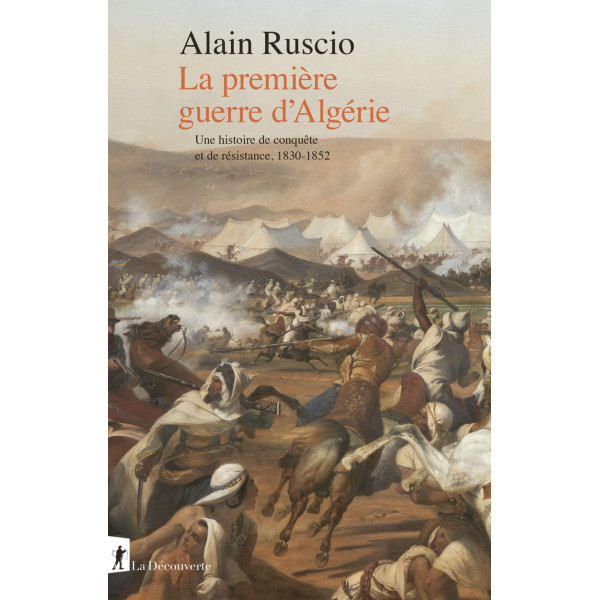 La première guerre d'Algérie - Une histoire de conquête et de résistance, 1830-1852