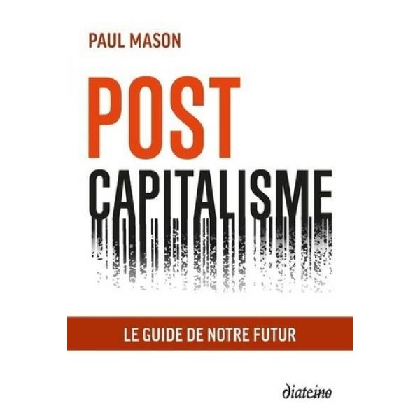 Postcapitalisme Le guide de notre futur 