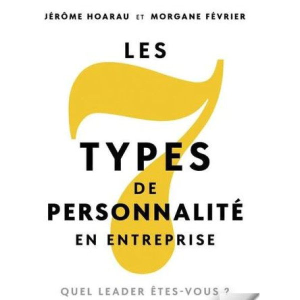 Les 7 types de personnalité en entreprise quel leader etes vous