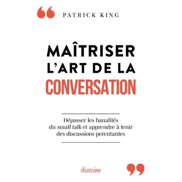 Maîtriser l'art de la convers -Dépasser les banalités du small talk et apprendre à tenir des discussions percutantes