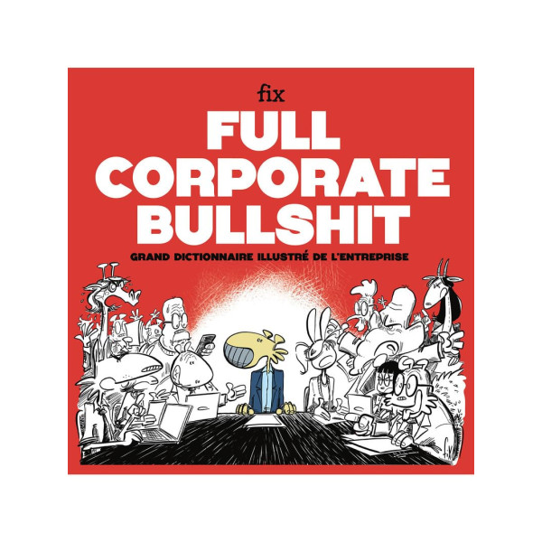 Full corporate bullshit. Grand dictionnaire illustré de l'entreprise