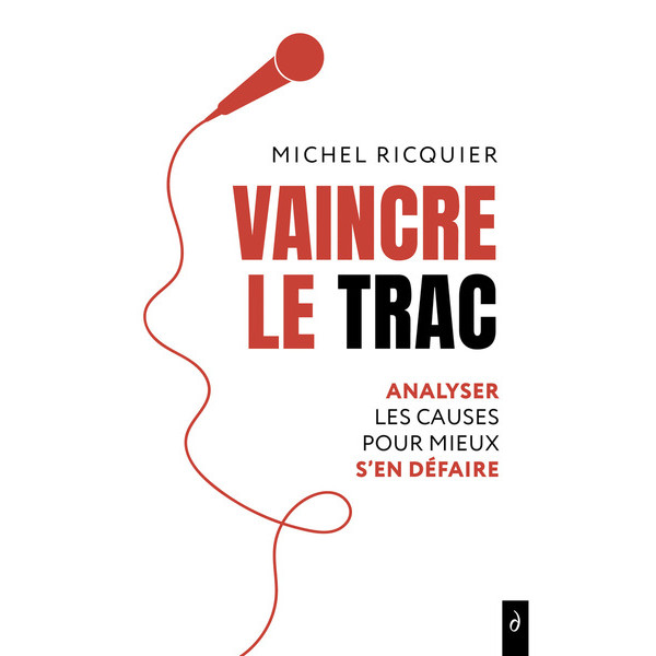 Vaincre le trac. Analyser les causes pour mieux s'en défaire