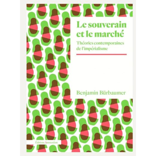 Le souverain et le marché - Théories contemporaines de l'impérialisme