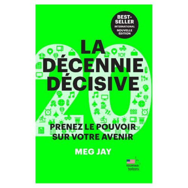 La décennie décisive. Prenez le pouvoir sur votre avenir