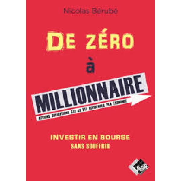 De zéro à millionnaire: Investir en Bourse sans souffrir 