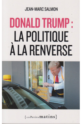 Donald Trump : la politique à la renverse Donald Trump : la politique à la renverse