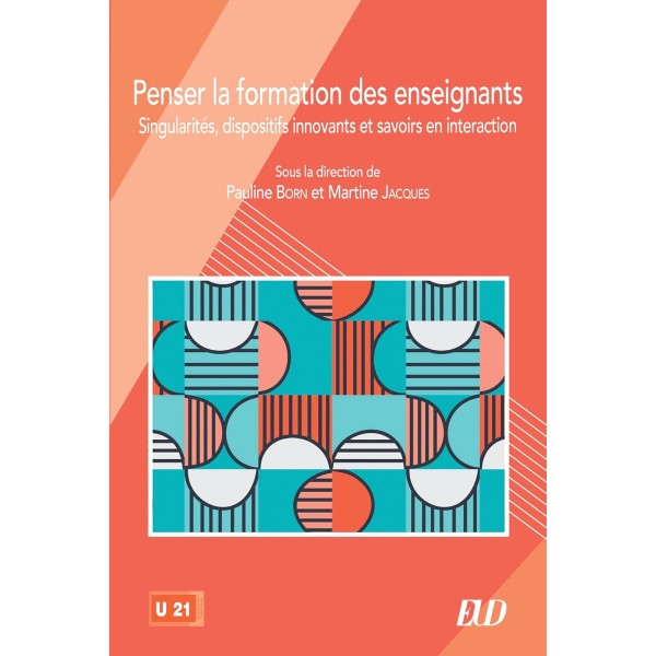 Penser la formation des enseignants. Singularités, dispositifs innovants et savoirs en interaction
