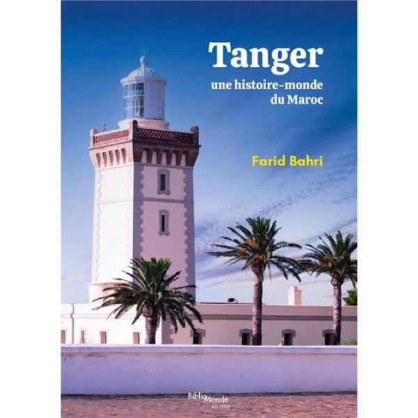 Tanger. Une histoire-monde du Maroc